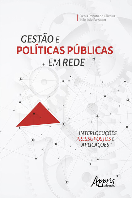 Gestão e Políticas Públicas em Rede: Interlocuções, Pressupostos e Aplicações, Denis Renato de Oliveira, João Luiz Passador