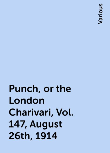 Punch, or the London Charivari, Vol. 147, August 26th, 1914, Various