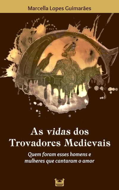 As vidas dos Trovadores Medievais, Marcella Lopes Guimarães