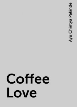 Coffee Love, Ayu Chintya Pakinde