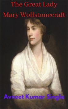 The Great Lady Mary Wollstonecraft, Avneet Kumar Singla