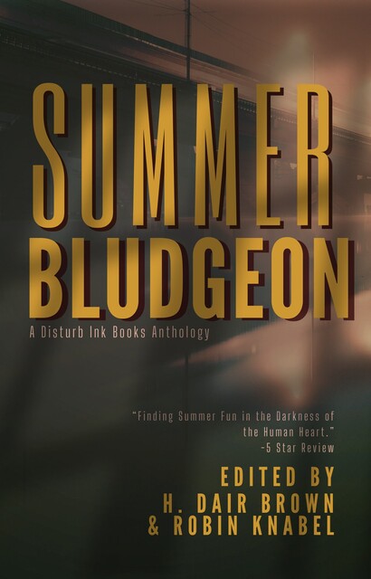 Summer Bludgeon, H. Dair Brown, Robin Knabel