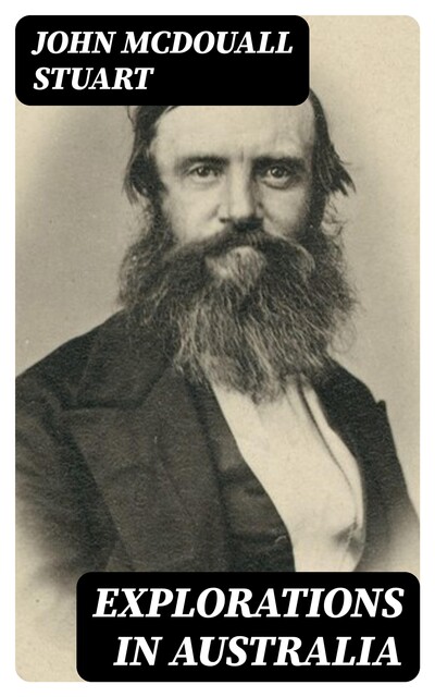 Explorations in Australia, John McDouall Stuart