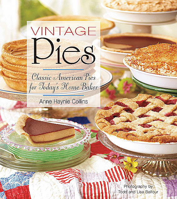 Vintage Pies: Classic American Pies for Today's Home Baker, Anne Collins