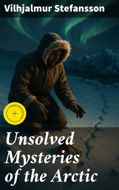 Unsolved Mysteries of the Arctic, Vilhjalmur Stefansson