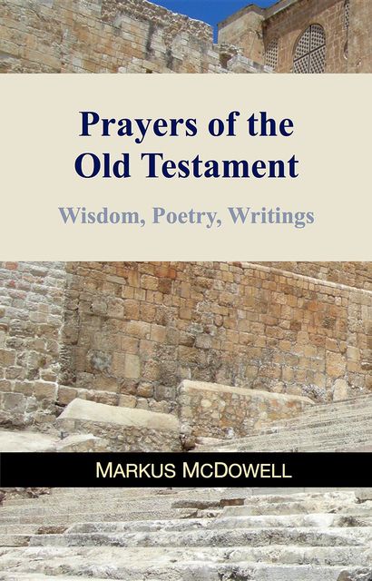 Prayers of the Old Testament, Markus McDowell