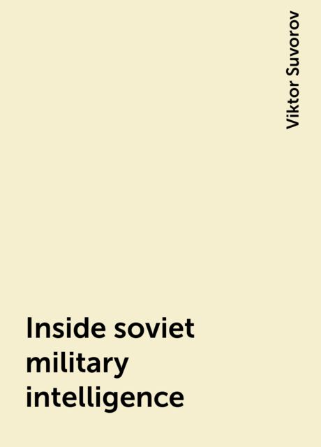 Inside soviet military intelligence, Viktor Suvorov