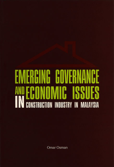 Emerging Governance and Economic Issues in Construction Industry in Malaysia, Omar Osman