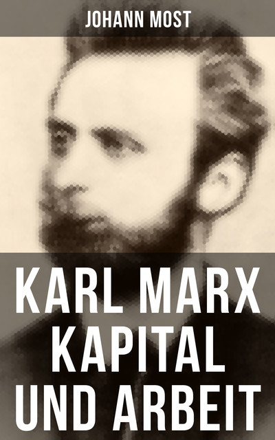 Karl Marx: Kapital und Arbeit, Johann Most