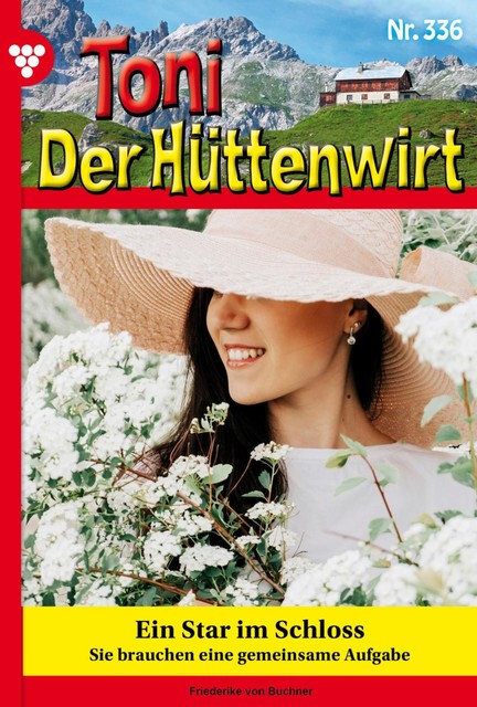 Toni der Hüttenwirt 336 – Heimatroman, Friederike von Buchner
