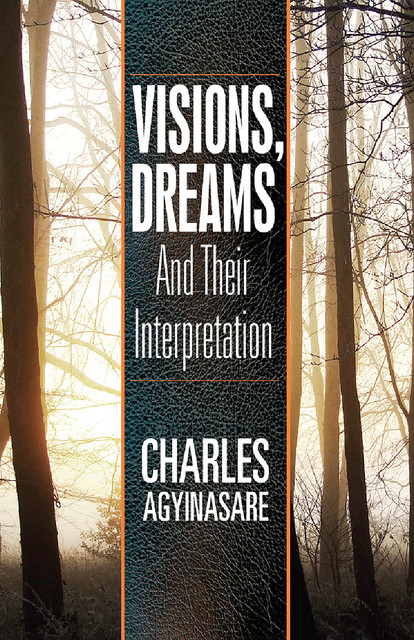 Visions, Dreams & Interpretation, Charles Agyinasare