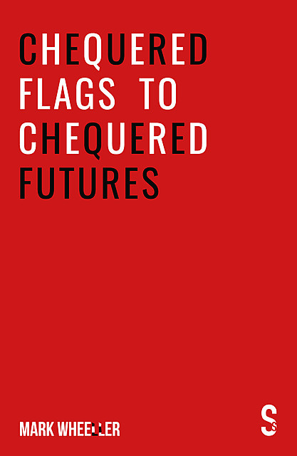 Chequered Flags to Chequered Futures, Mark Wheeller