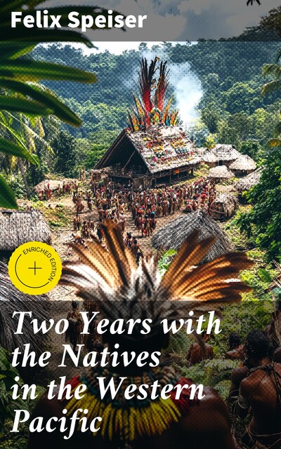 Two Years with the Natives in the Western Pacific, Felix Speiser