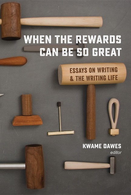 When the Rewards Can Be So Great, Kwame Dawes
