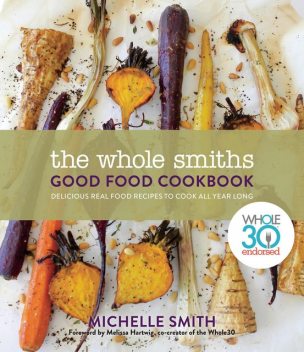 The Whole Smiths Good Food Cookbook, Michelle Smith