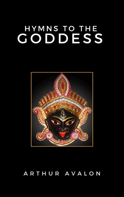 Hymns to the Goddess, John Woodroffe