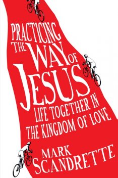 Practicing the Way of Jesus, Mark Scandrette