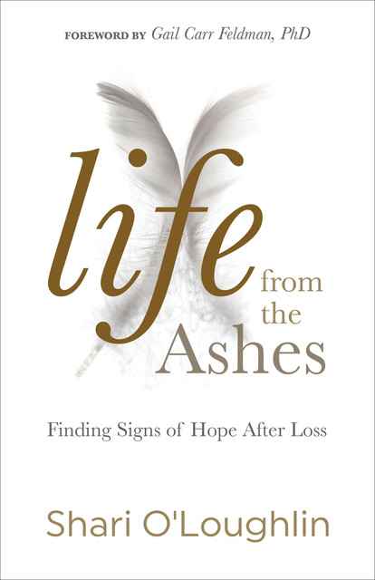 Life from the Ashes, Shari O’Loughlin