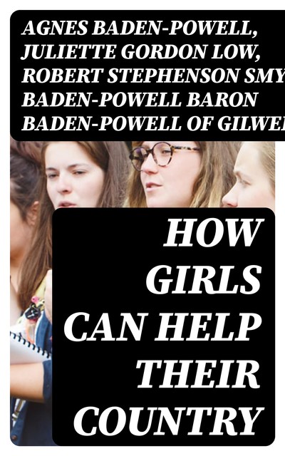 How Girls Can Help Their Country, Juliette Gordon Low, Robert Stephenson Smyth Baden-Powell Baron Baden-Powell of Gilwell, Agnes Baden-Powell
