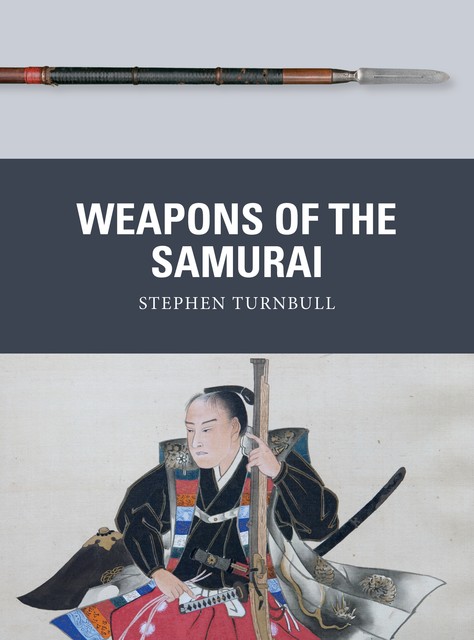 Weapons of the Samurai, Stephen Turnbull