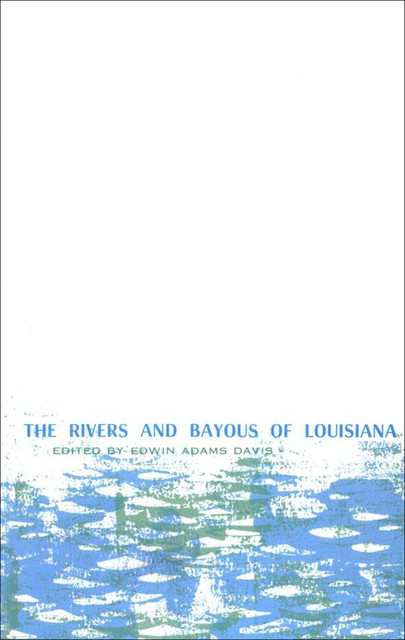The Rivers and Bayous of Louisiana, Davis, Edwin Adams
