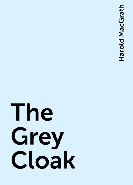 The Grey Cloak, Harold MacGrath