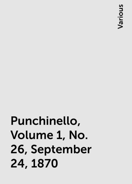 Punchinello, Volume 1, No. 26, September 24, 1870, Various