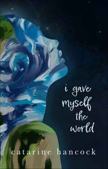 I Gave Myself the World, Catarine Hancock
