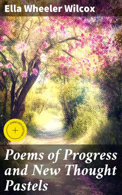 Poems of Progress and New Thought Pastels, Ella Wheeler Wilcox