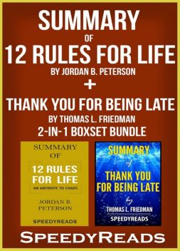Summary of 12 Rules for Life: An Antidote to Chaos by Jordan B. Peterson + Summary of Thank You for Being Late by Thomas L. Friedman 2-in-1 Boxset Bundle, Speedy Reads