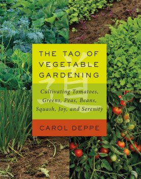 The Tao of Vegetable Gardening, Carol Deppe