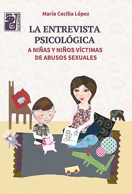 La entrevista psicológica a niñas y niños víctimas de abusos sexuales, María Cecilia López