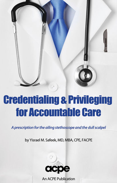 Credentialing & Privileging for Accountable Care, Yisrael Safeek MBA