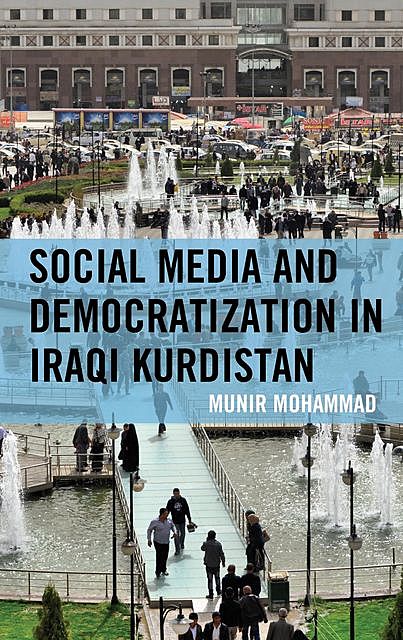 Social Media and Democratization in Iraqi Kurdistan, Munir Mohammad