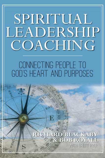 Spiritual Leadership Coaching, Richard Blackaby, Bob Royall, Brett Pyle