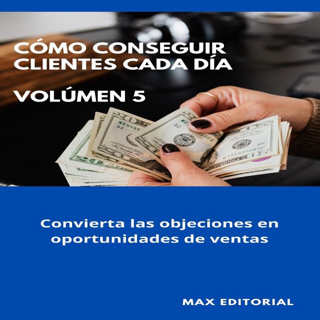 Cómo Conseguir Clientes Cada Día – Volúmen 5, Max Editorial