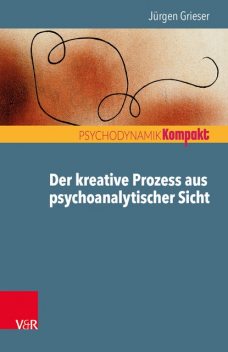 Der kreative Prozess aus psychoanalytischer Sicht, Jürgen Grieser