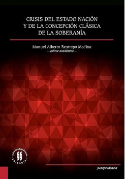 Crisis del Estado nación y de la concepción clásica de la soberanía, Manuel Alberto Restrepo Medina