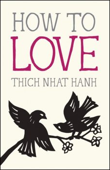 How to Love, Thich Nhat Hanh