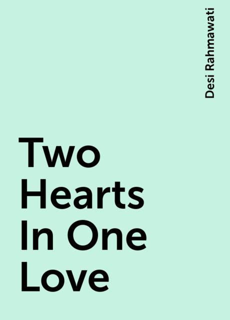 Two Hearts In One Love, Desi Rahmawati