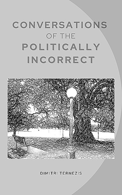 Conversations of the Politically Incorrect, Dimitri Ternezis