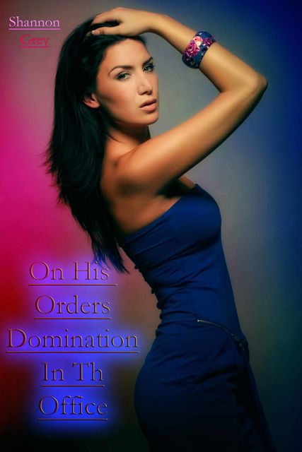 On His Orders – Domination In The Office, Shannon Grey