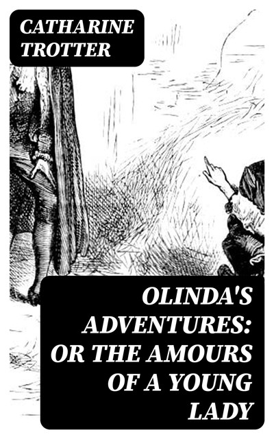 Olinda's Adventures: or the Amours of a Young Lady, Catharine Trotter