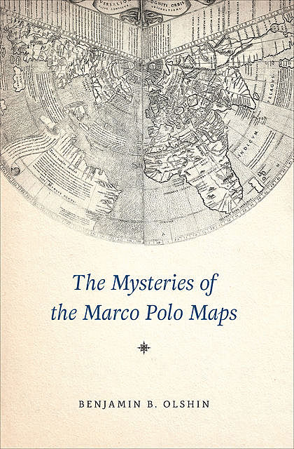 The Mysteries of the Marco Polo Maps, Benjamin B. Olshin