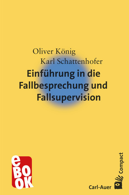 Einführung in die Fallbesprechung und Fallsupervision, Karl Schattenhofer, Oliver König