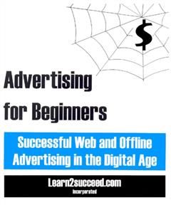 Advertising for Beginners, Learn2succeed. com Incorporated