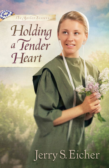 Holding a Tender Heart, Jerry S.Eicher
