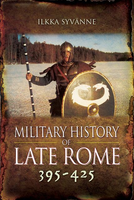 Military History of Late Rome 395–425, Ilkka Syvanne