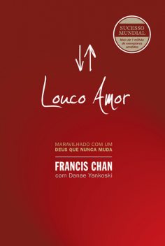 Louco amor, Francis Chan, Danae Yankoski
