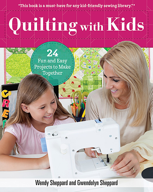 Quilting with Kids, Gwendolyn Sheppard, Wendy Sheppard